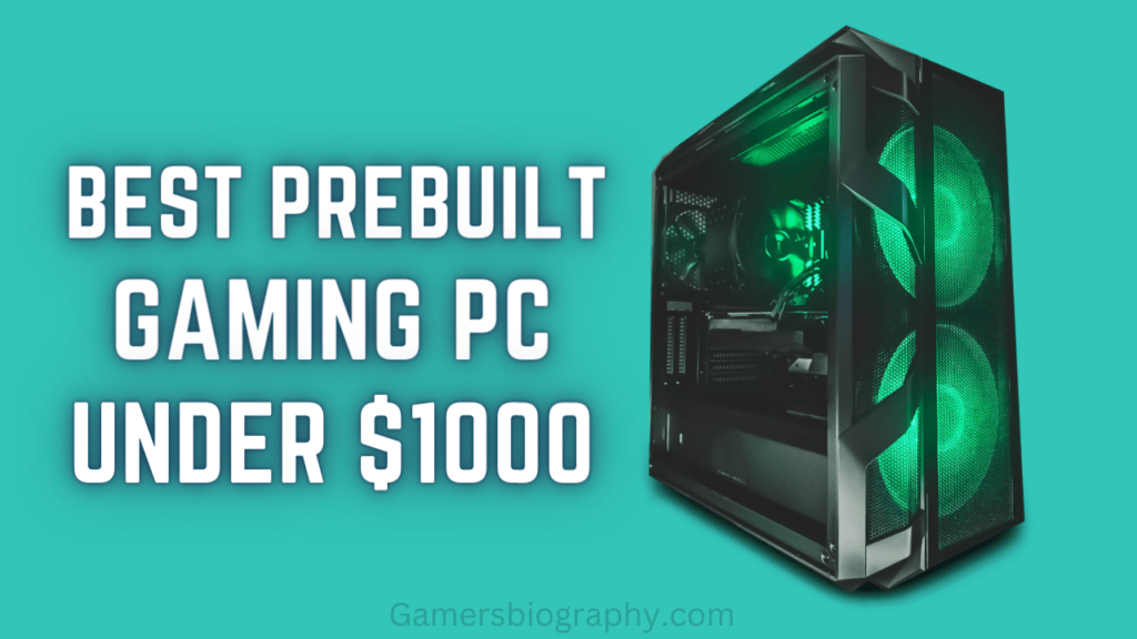 5 Best Prebuilt Gaming PC Under 1000 [ 2023 Edition ] Gamers Biography